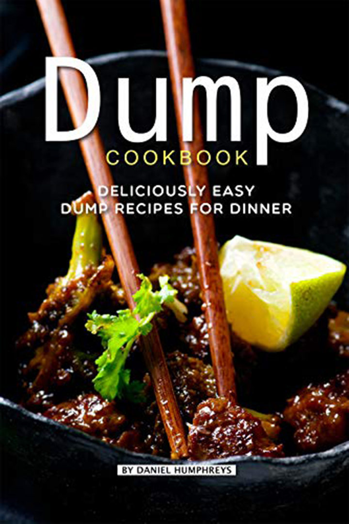 Dump Cookbook: Deliciously Easy Dump Recipes for Dinner