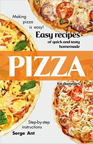 Easy Recipes of Quick and Tasty Homemade Pizza for Dummies