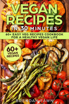 Vegan Recipes in 30 Minutes: 60+ Easy Veg Recipes Cookbook for a Healthy Vegan Life