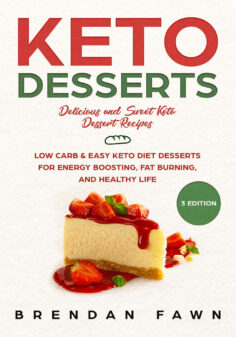 Keto Desserts: Delicious and Sweet Keto Dessert Recipes: Low Carb & Easy Keto Diet Desserts for Energy Boosting, Fat Burning, and Healthy Life