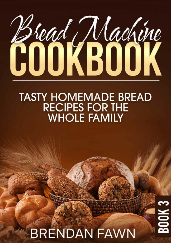 Bread Machine Cookbook: Tasty Homemade Bread Recipes for the Whole Family