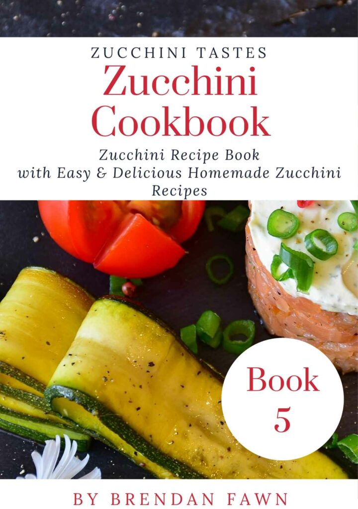 Zucchini Cookbook: Zucchini Recipe Book with Easy & Delicious Homemade Zucchini Recipes