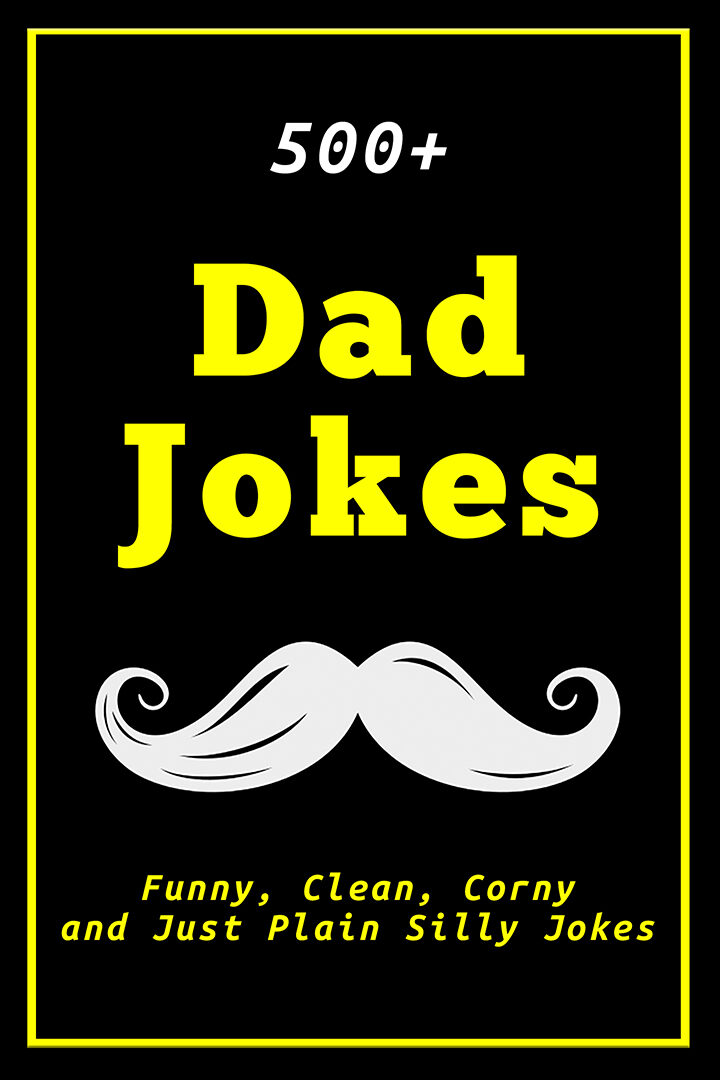 500+ Dad Jokes: Funny, Clean, Corny and Just Plain Silly Jokes ...