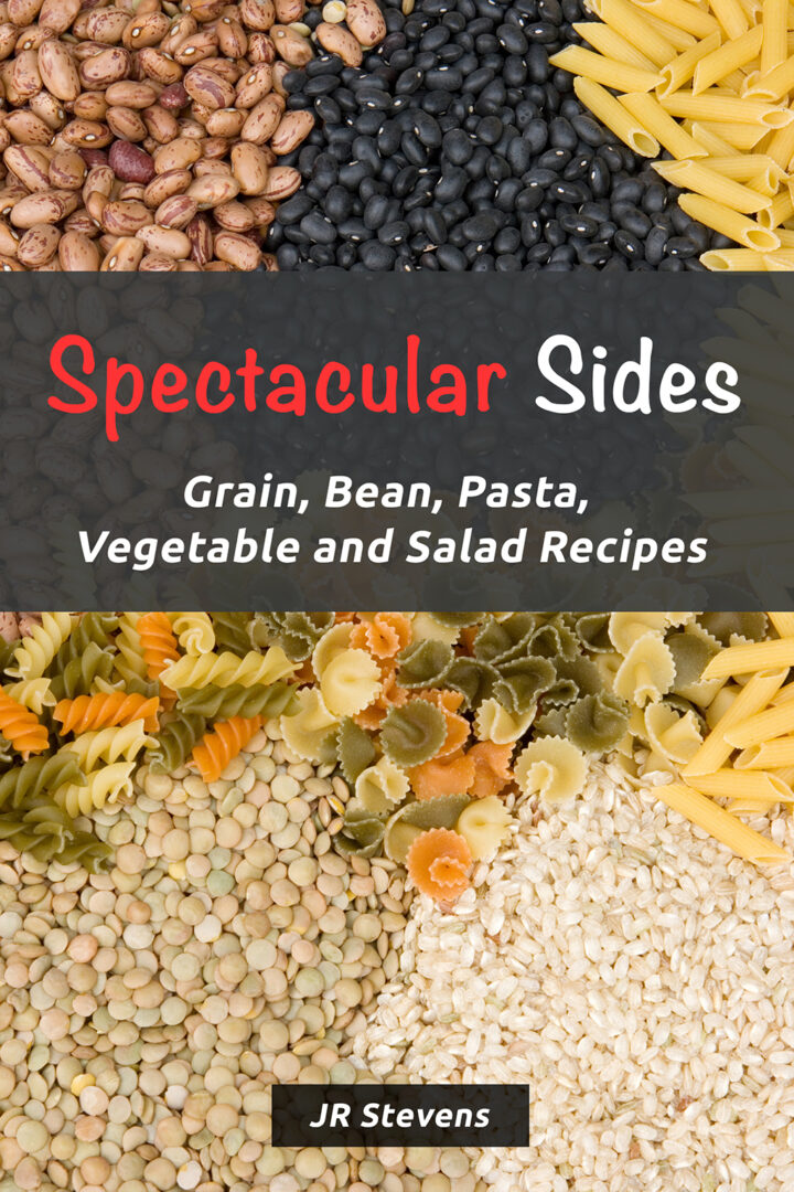 Spectacular Sides: Grain, Bean, Pasta, Vegetable and Salad Recipes