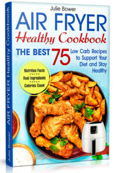 Air Fryer Healthy Cookbook: The Best 75 Low Carb Recipes to Support Your Diet and Stay Healthy