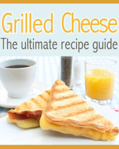Grilled Cheese: The Ultimate Recipe Guide