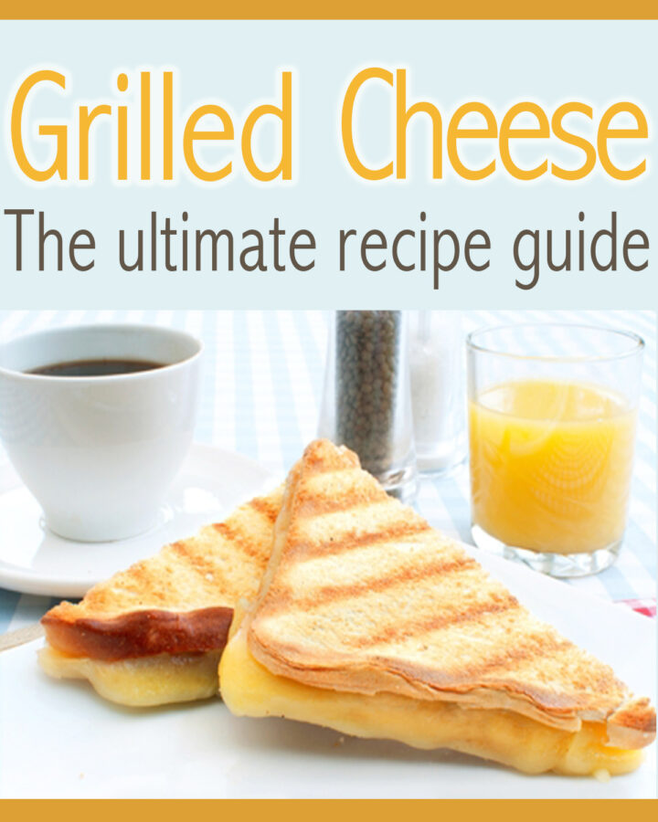 Grilled Cheese: The Ultimate Recipe Guide