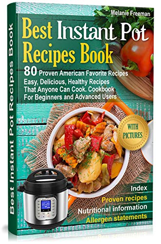 Best Instant Pot Recipes Book: 80 Proven American Favourite Recipes. Easy, Delicious, Healthy Recipes That Anyone Can Cook