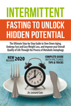 Intermittent Fasting to Unlock Hidden Potentials: Step-by-Step Guide to Slow Down Aging, Undergo Fast and Easy Weight Loss, and Improve your Overall Quality of Life Through/Metabolic Autophagy