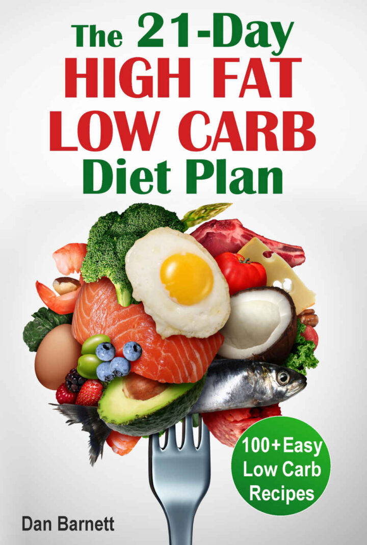 The 21-Day High Fat Low Carb Diet Plan: 100+ Easy Low Carb Recipes
