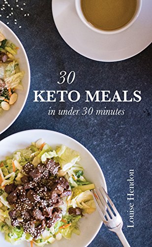 30 Keto Meals in Under 30 Minutes: A Ketogenic Cookbook Filled With 40+ Quick and Easy Recipes