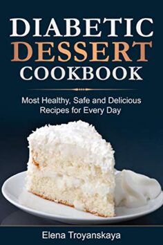 Diabetic Dessert Cookbook: Most Healthy, Safe and Delicious Recipes for Every Day