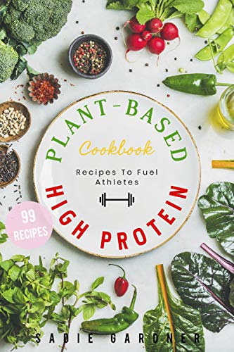 Vegan Plant Based Cookbook: High Protein Recipes For Athletes And ...