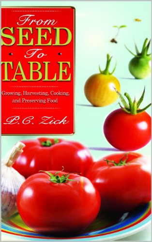 From Seed to Table: Growing, Harvesting, Cooking, and Preserving Food