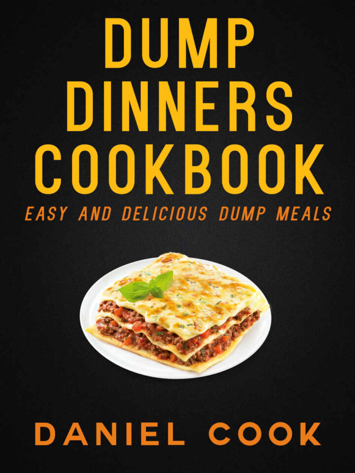 DUMP DINNERS COOKBOOK: Easy And Delicious Dump Meals