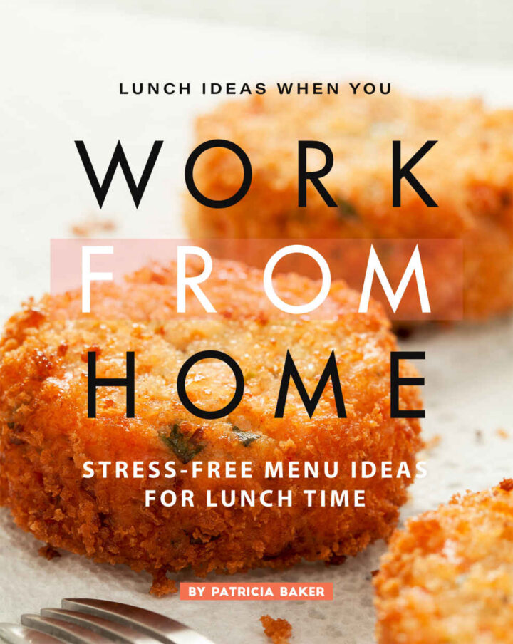 Lunch Ideas When You Work from Home: Stress-Free Menu Ideas for Lunch Time