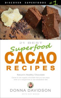21 Best Superfood Cacao Recipes – Discover Superfoods #1: Nature’s Healthy Chocolate