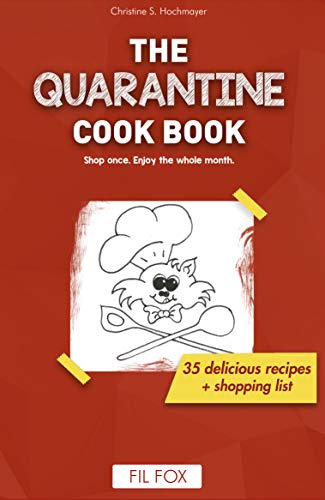 The Quarantine Cook Book: Shop once, enjoy for the whole month