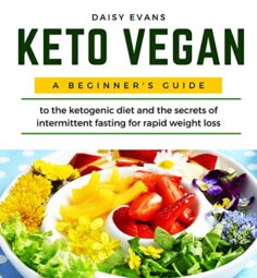 Keto Vegan: A Beginner’s Guide to the Ketogenic Diet and the Secrets of Intermittent Fasting for Rapid Weight Loss. Vegan Meal Prep Cookbook with Healthy Plant-Based Recipes, Snacks, Keto Bread