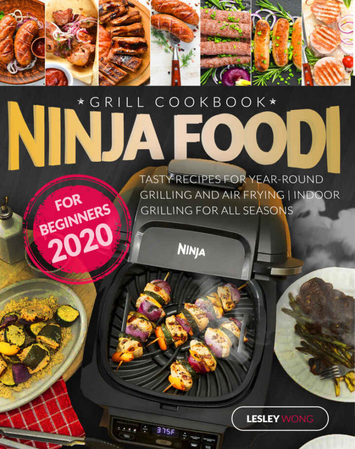 Ninja Foodi Grill Cookbook for Beginners 2020: Tasty Recipes for Year-Round Grilling and Air Frying | Indoor Grilling for All Seasons