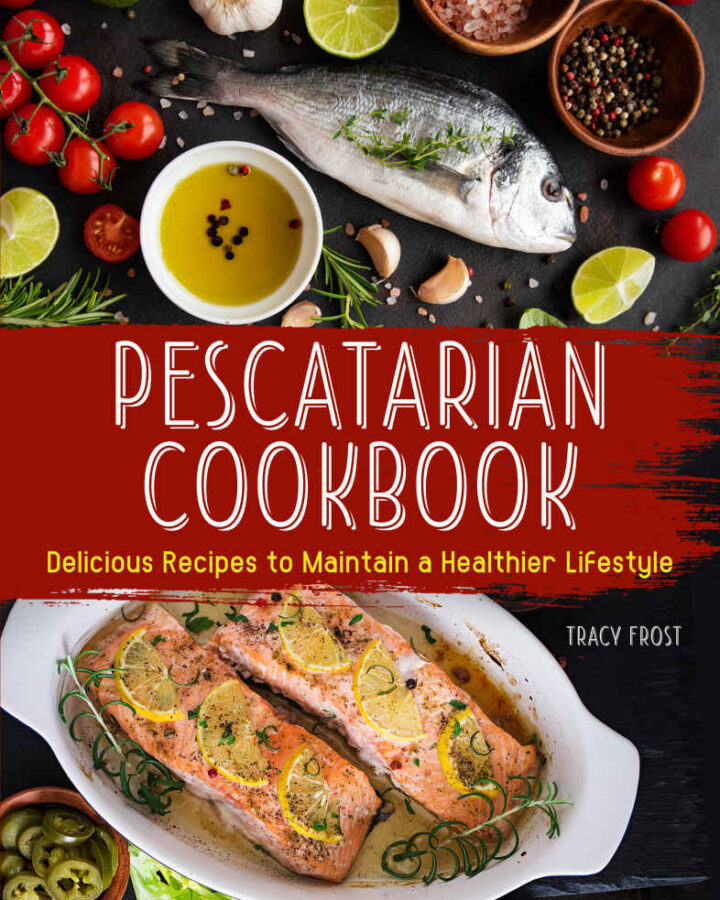 Pescatarian Cookbook: Delicious Recipes to Maintain a Healthier Lifestyle