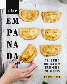 The Empanada Cookbook: The Sweet and Savoury Hand-held Pie Recipes