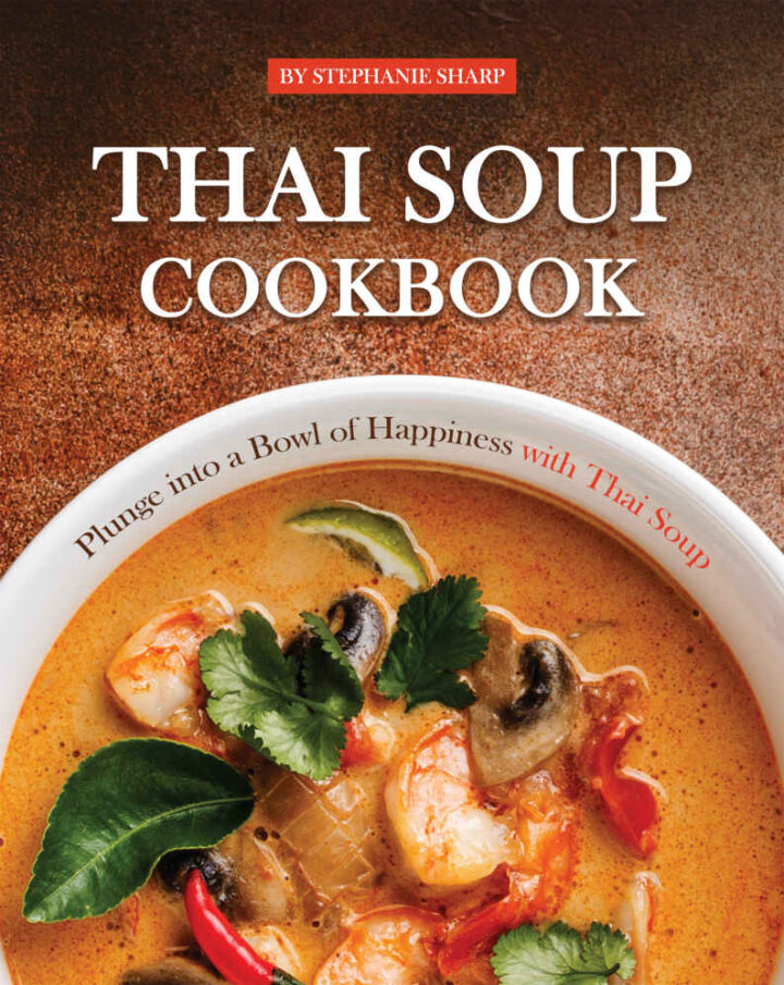 Thai Soup Cookbook: Plunge into a Bowl of Happiness with Thai Soup