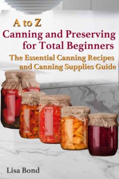A to Z Canning and Preserving for Total Beginners