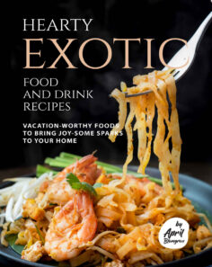 Hearty Exotic Food and Drink Recipes