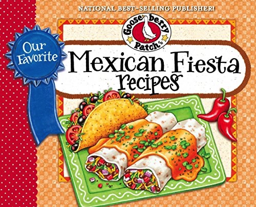 Our Favorite Mexican Fiesta Recipes: Over 60 Zesty Recipes for Favorite South-of-the-Border Dishes