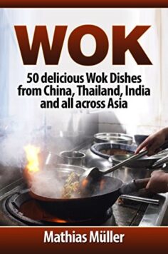 Wok: 50 delicious Wok Dishes from China, Thailand, India and all across Asia
