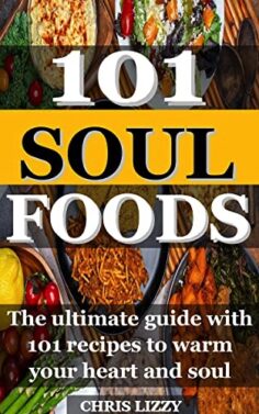 101 SOUL FOODS: The ultimate guide with 101 recipes to warm your heart and soul