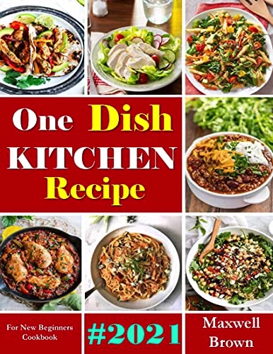 One Dish Kitchen Recipes: For New Beginners Cookbook