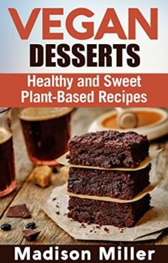 Vegan Desserts: Healthy and Sweet Plant-Based Recipes