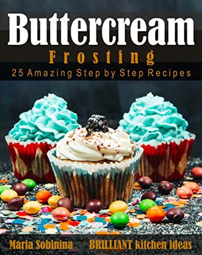 Best Buttercream Frosting: 25 Amazing Step by Step Recipes