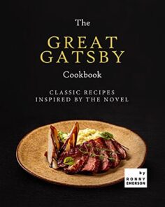 The Great Gatsby Cookbook: Classic Recipes Inspired by the Novel