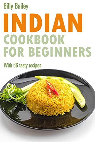 Indian Cookbook for beginners: With 66 tasty recipes