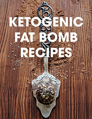 Ketogenic Fat Bomb Recipes: A Ketogenic Cookbook with 20 Paleo Ketogenic Recipes For Fast Weight Loss
