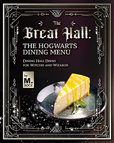The Great Hall: The Hogwarts Dining Hall Menu: Dining Hall Dishes for Witches and Wizards