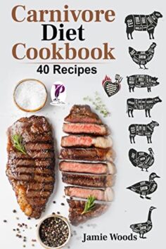 Carnivore Diet Cookbook: 40 Easy and Delicious Recipes That Will Make You a Meat-Lover.