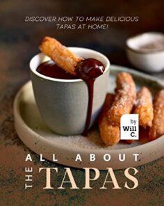 All About the Tapas: Discover How to Make Delicious Tapas at Home!