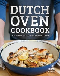 Dutch Oven Cookbook: Dutch Oven Recipes You Can Easily Cook!