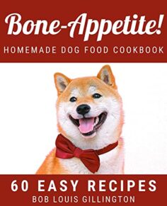 Bone-Appetite! Homemade Dog Food Cookbook | 60 Easy Recipes: Recipes for Furry Family Members | Prepare Meals and Treats for Your Dogs