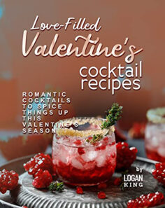 Love-Filled Valentine’s Cocktail Recipes: Romantic Cocktails to Spice Things Up This Valentine’s Season