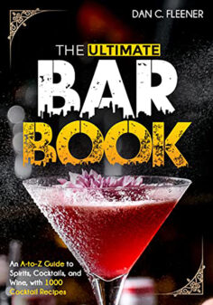 The Ultimate Bar Book: An A-to-Z Guide to Spirits, Cocktails, and Wine, with 1000 Recipes for the World’s Great Drinks