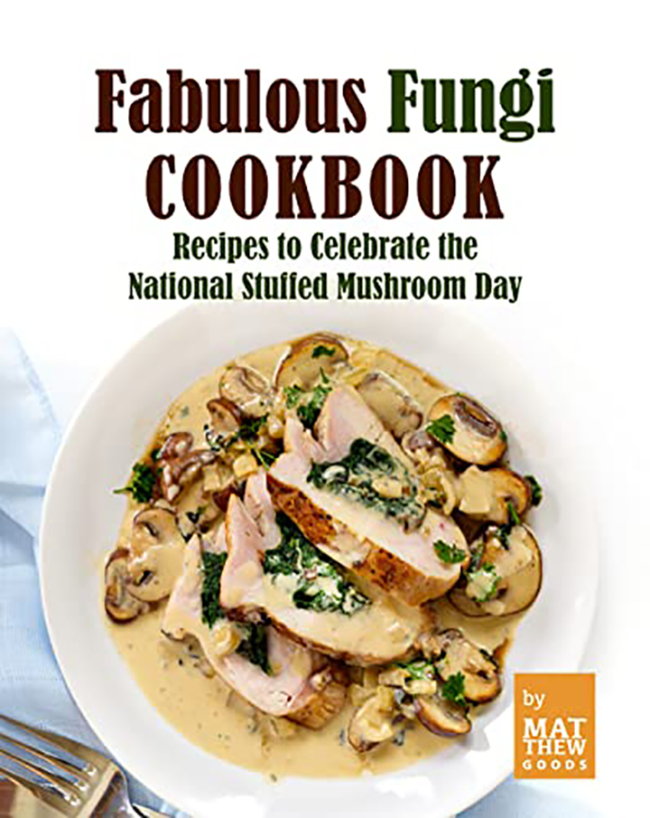 Fabulous Fungi Cookbook: Recipes to Celebrate the National Stuffed Mushroom Day