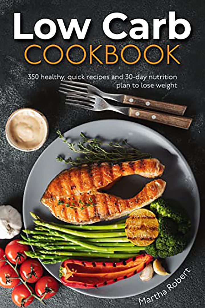 Low Carb Cookbook : 350 healthy, quick recipes and 30-day nutrition ...