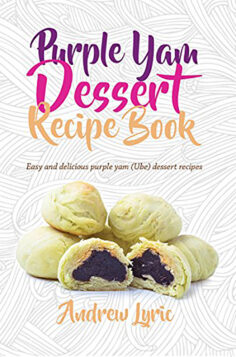 Purple Yam Dessert Recipe Book: Easy and Delicious Purple Yam (Ube) Desserts