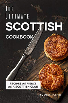 The Ultimate Scottish Cookbook: Recipes as Fierce as a Scottish Clan