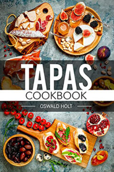Tapas Cookbook: Traditional Spanish Cuisine in 80 Delectable Recipes